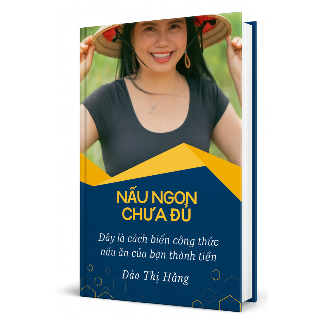 Nấu Ngon Chưa Đủ: Đây là cách giúp bạn biến công thức nấu ăn thành tiền từ căn bếp nhỏ của mình